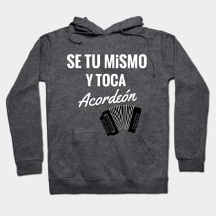 Se Tu Mismo y Toca Acordeón Hoodie